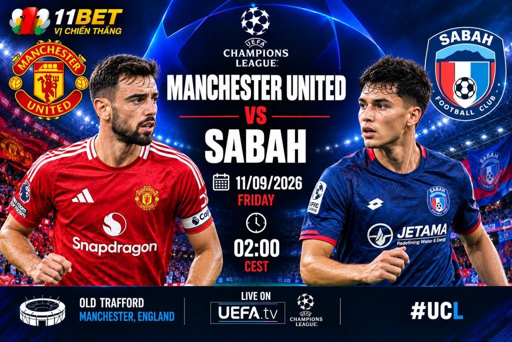 11BET Soi kèo Manchester United vs Sabah 02h00 ngày 11/09: Quỷ đỏ quyết tâm tạo lợi thế tại Old Trafford