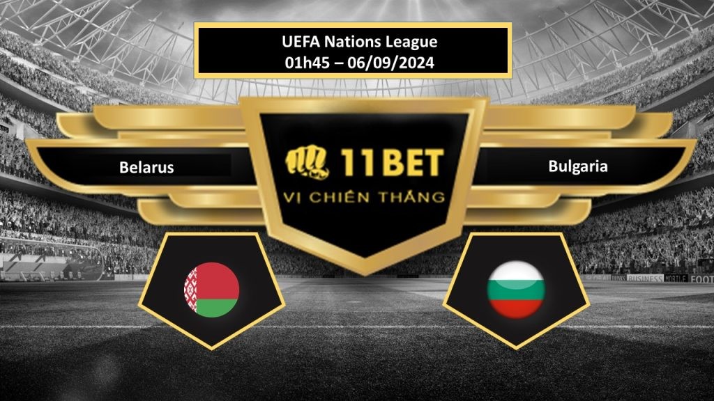 11BET Tip bóng đá  Belarus vs Bulgaria , hôm nay 06/09/2024