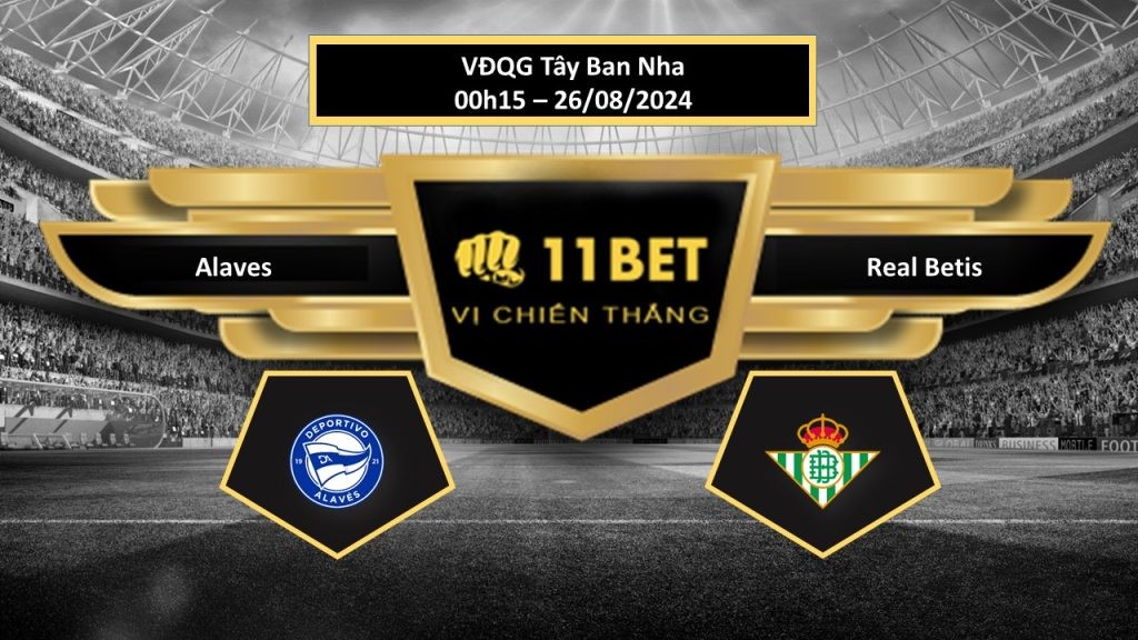 11BET Tip bóng đá  Alaves vs Real Betis, hôm nay 26/08/2024